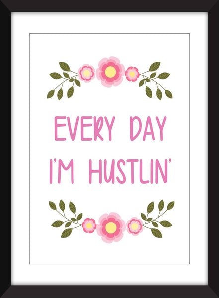 Every Day I'm Hustlin' - Unframed Print