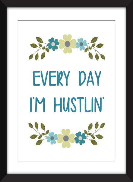 Every Day I'm Hustlin' - Unframed Print