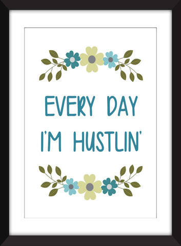 Every Day I'm Hustlin' - Unframed Print