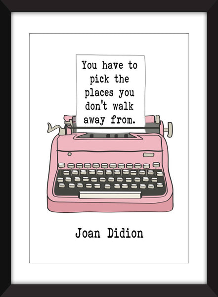 Joan Didion Pick the Places Quote - Unframed Print