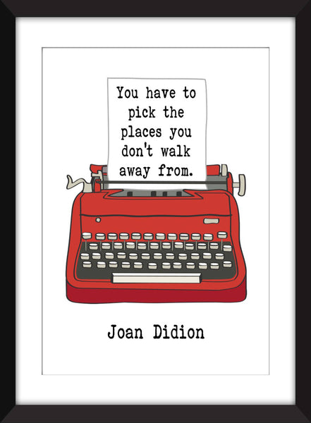 Joan Didion Pick the Places Quote - Unframed Print