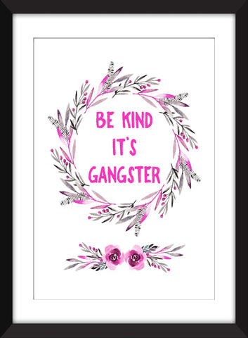 Be Kind It's Gangster - Unframed Print