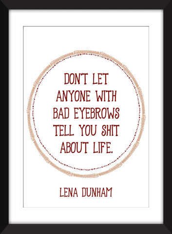 Lena Dunham Bad Eyebrows Quote - Unframed Print