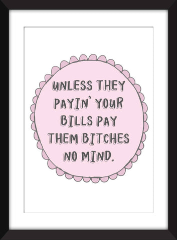 RuPaul's Drag Race Pay Them Bitches No Mind - Unframed Print