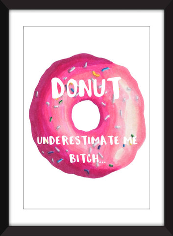 Donut Underestimate Me - Unframed Print