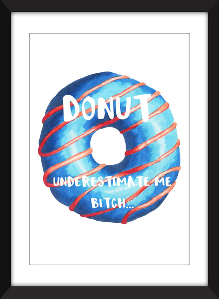 Donut Underestimate Me - Unframed Print