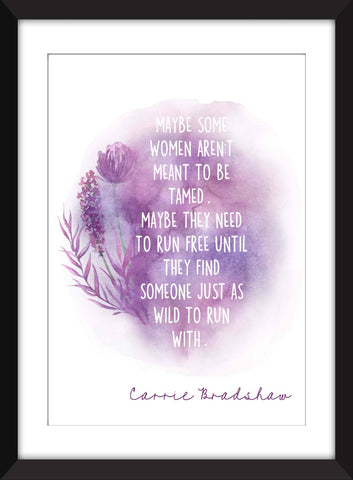 Carrie Bradshaw Some Women Aren't Meant to be Tamed Quote - Unframed Print