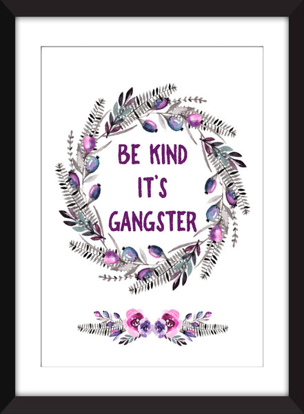 Be Kind It's Gangster - Unframed Print