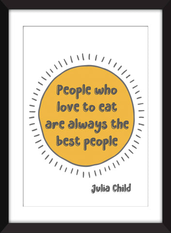 Julia Child "People Who Love to Eat" Quote - Unframed Print