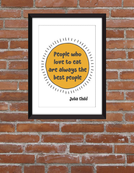 Julia Child "People Who Love to Eat" Quote - Unframed Print