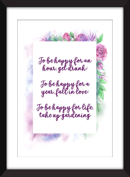 To Be Happy For Life Take Up Gardening - Chinese Proverb Unframed Print