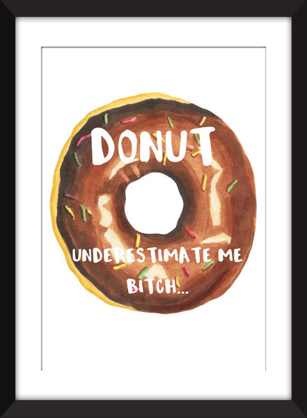 Donut Underestimate Me - Unframed Print