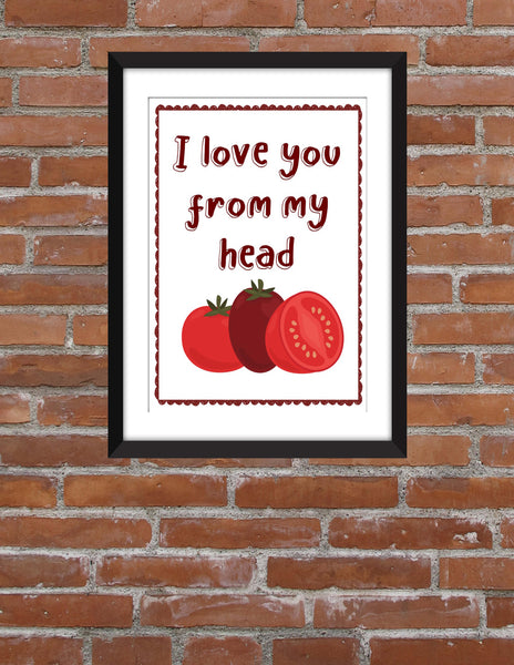 I Love You From My Head Tomatoes - Unframed Print