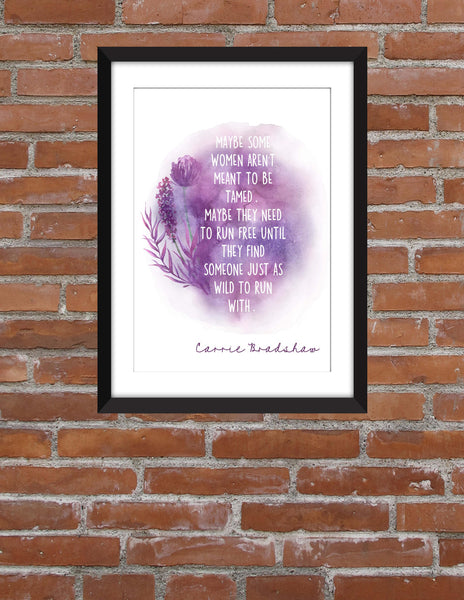 Carrie Bradshaw Some Women Aren't Meant to be Tamed Quote - Unframed Print