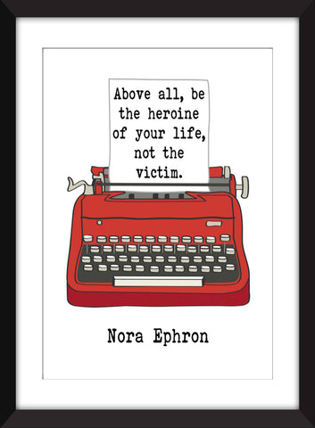 Nora Ephron Be The Heroine Of Your Life Quote - Unframed Print