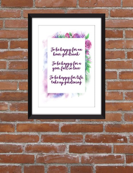 To Be Happy For Life Take Up Gardening - Chinese Proverb Unframed Print